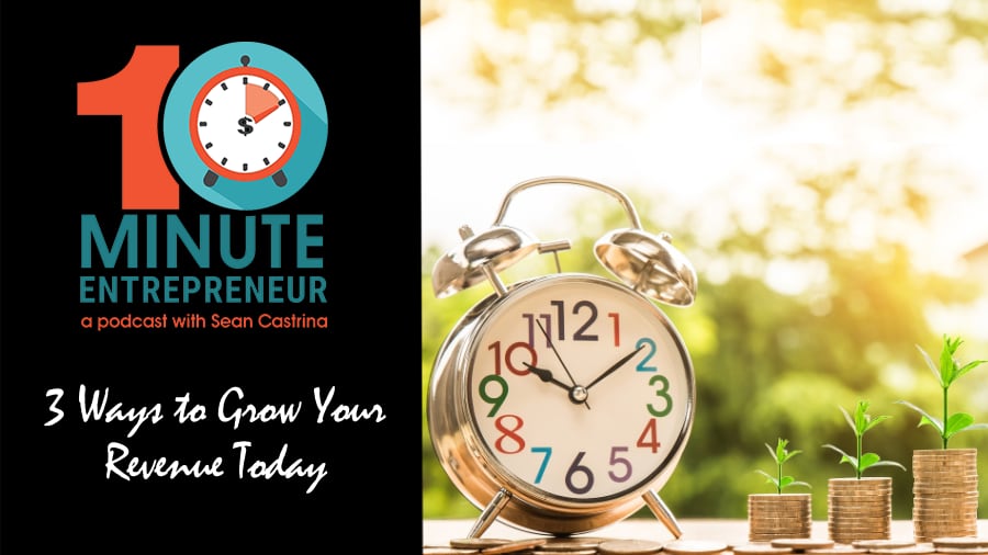 Ep 341: 3 Ways to Grow Your Revenue Today