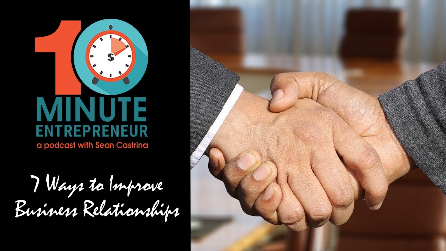 Ep 343: 7 Ways to Improve Business Relationships