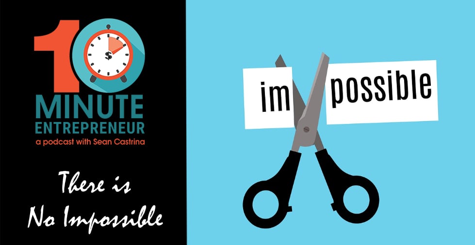 Ep 391: There is No Impossible