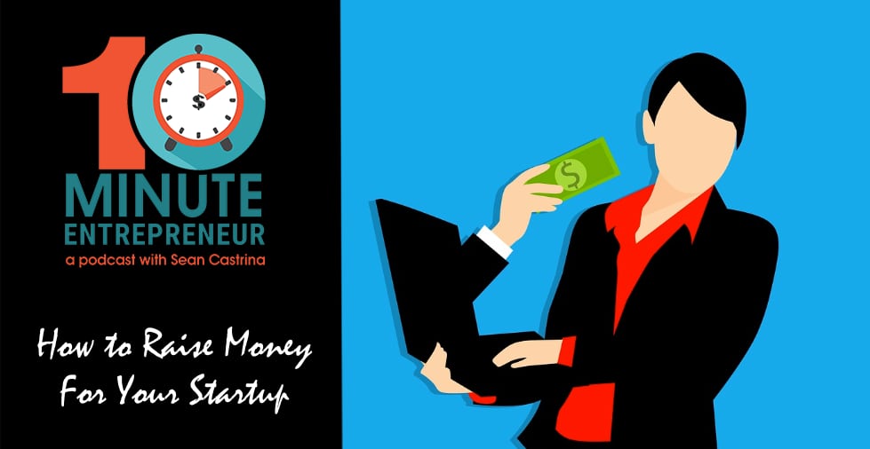 Ep 398: How to Raise Money For Your Startup