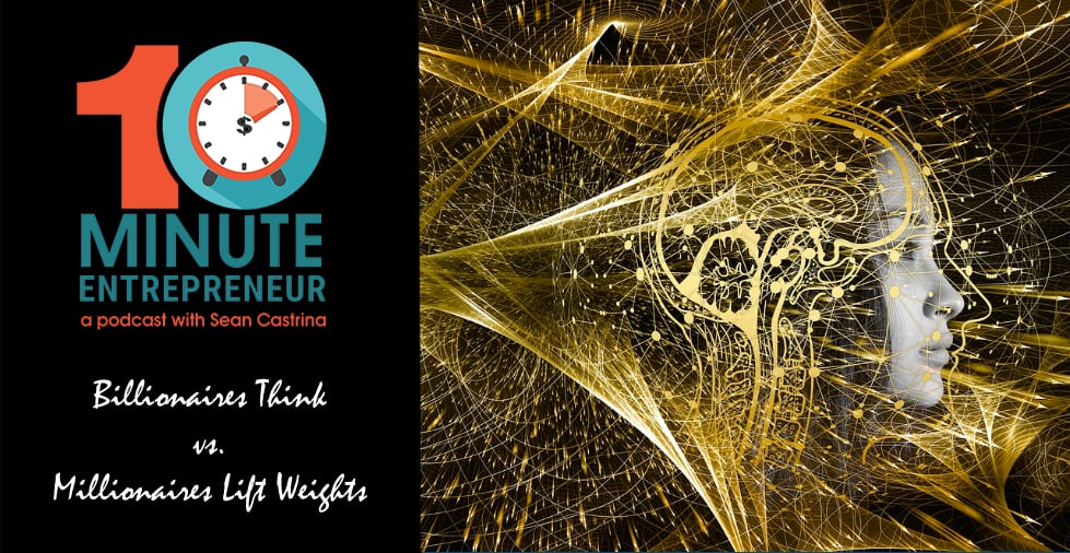 Ep. 446: Billionaires Think vs. Millionaires Lift Weights